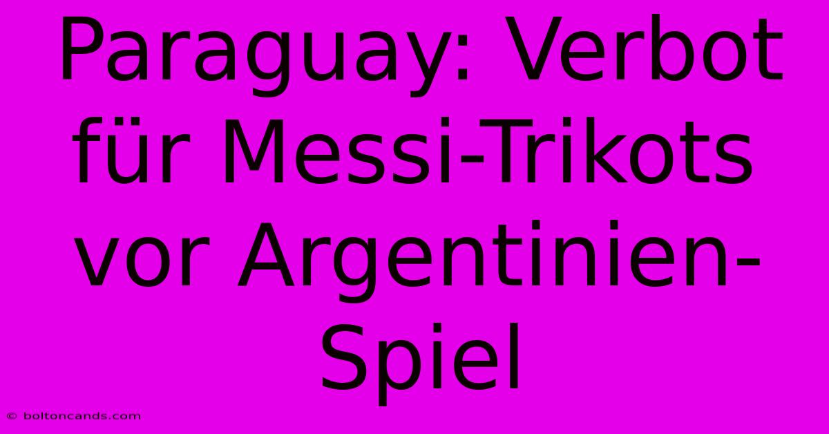 Paraguay: Verbot Für Messi-Trikots Vor Argentinien-Spiel