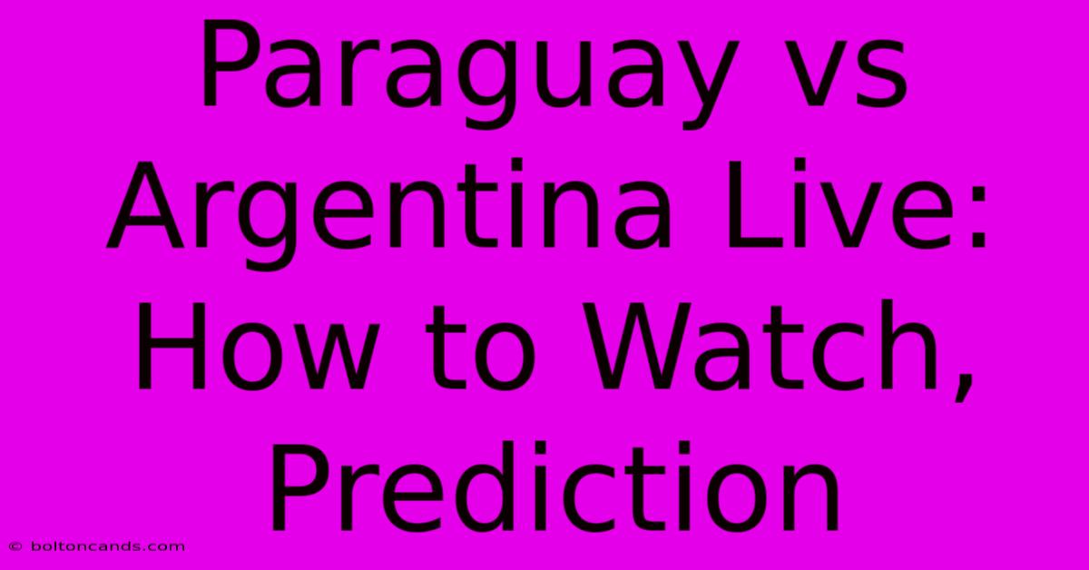 Paraguay Vs Argentina Live: How To Watch, Prediction