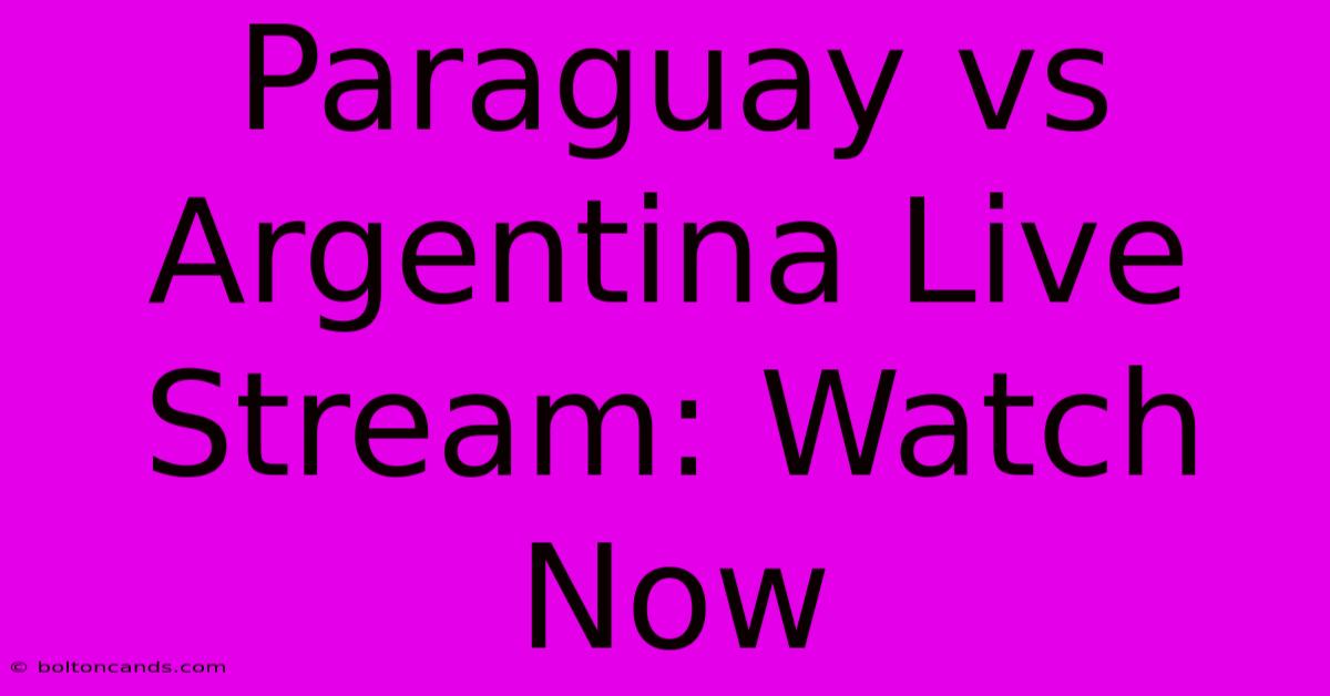 Paraguay Vs Argentina Live Stream: Watch Now