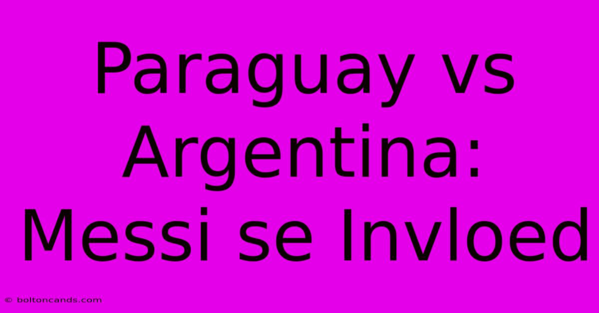 Paraguay Vs Argentina: Messi Se Invloed 