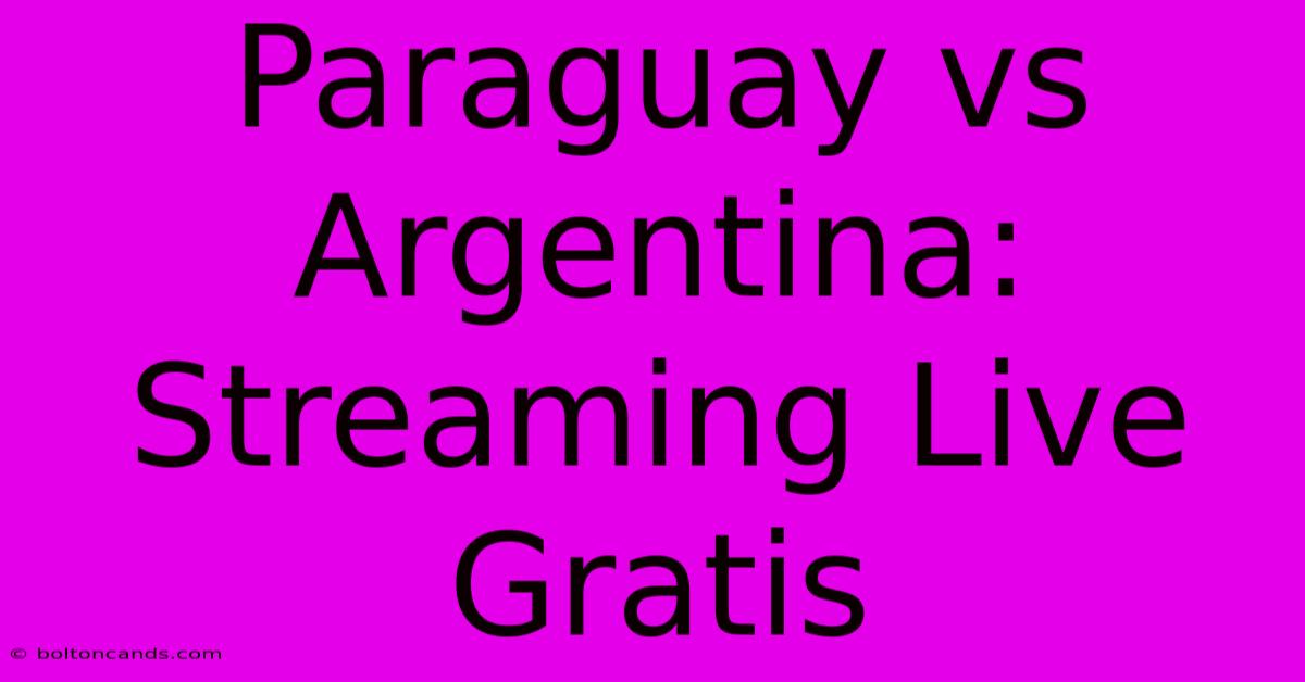 Paraguay Vs Argentina: Streaming Live Gratis