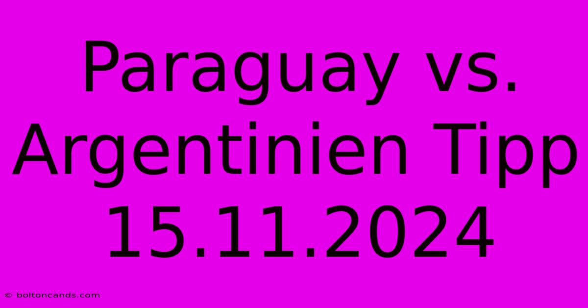 Paraguay Vs. Argentinien Tipp 15.11.2024