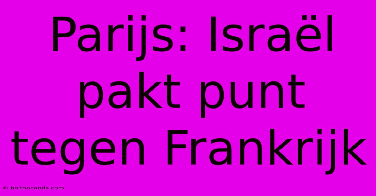 Parijs: Israël Pakt Punt Tegen Frankrijk