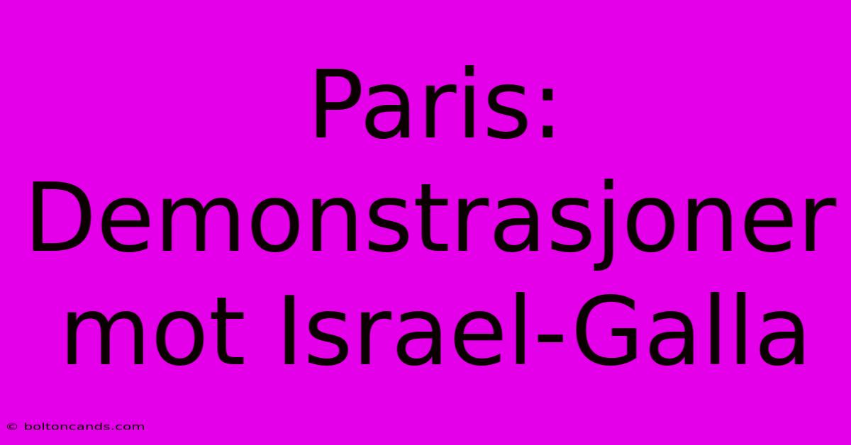 Paris: Demonstrasjoner Mot Israel-Galla