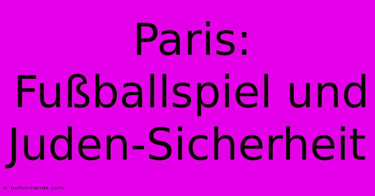 Paris: Fußballspiel Und Juden-Sicherheit