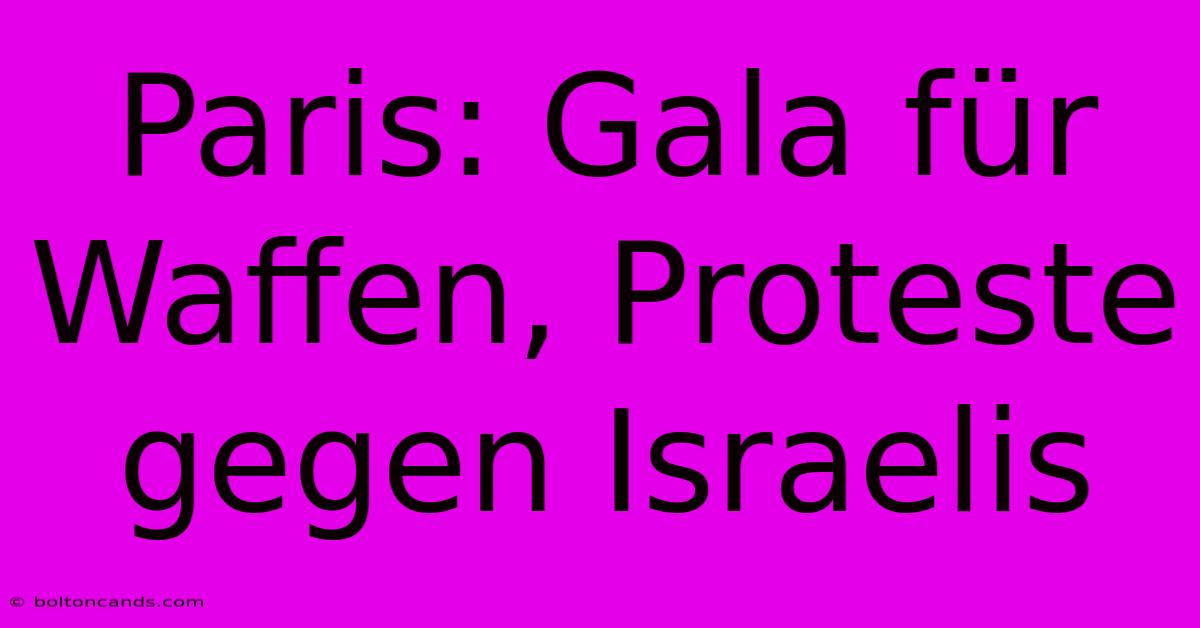 Paris: Gala Für Waffen, Proteste Gegen Israelis