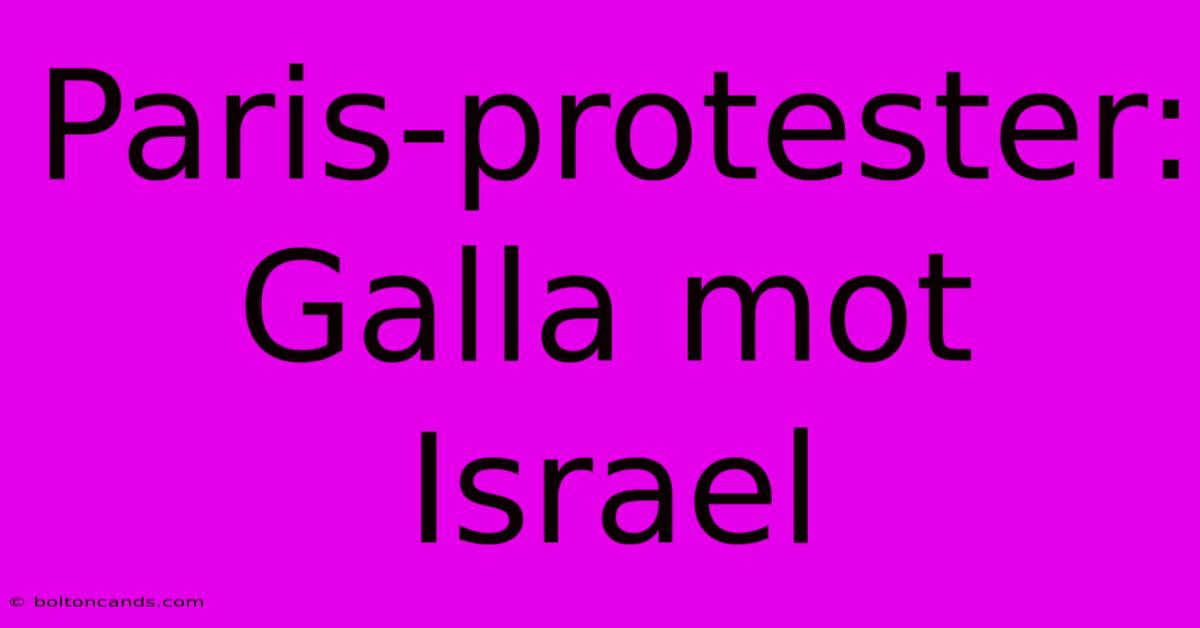 Paris-protester: Galla Mot Israel