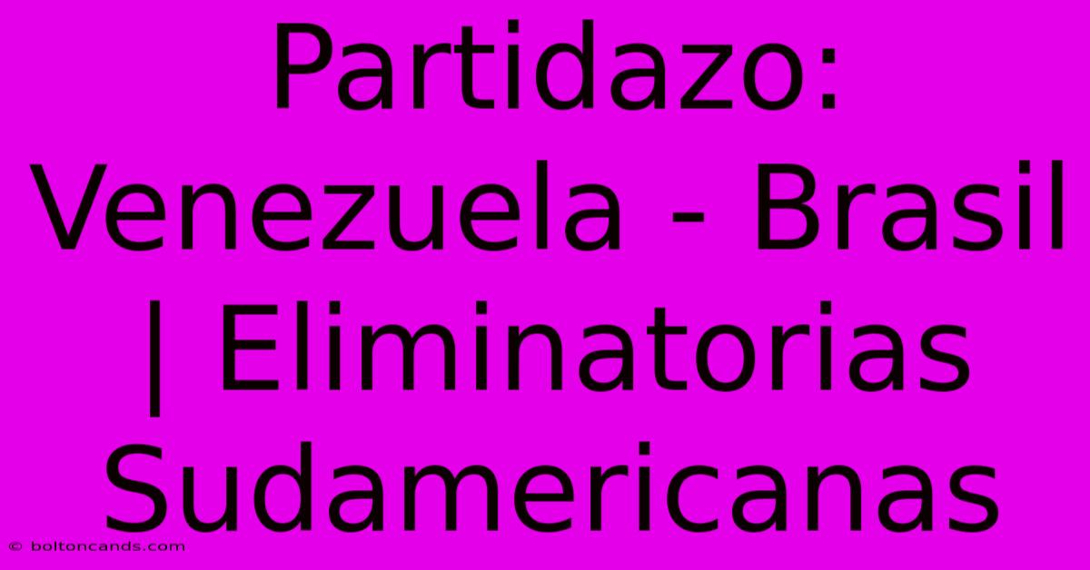 Partidazo: Venezuela - Brasil | Eliminatorias Sudamericanas