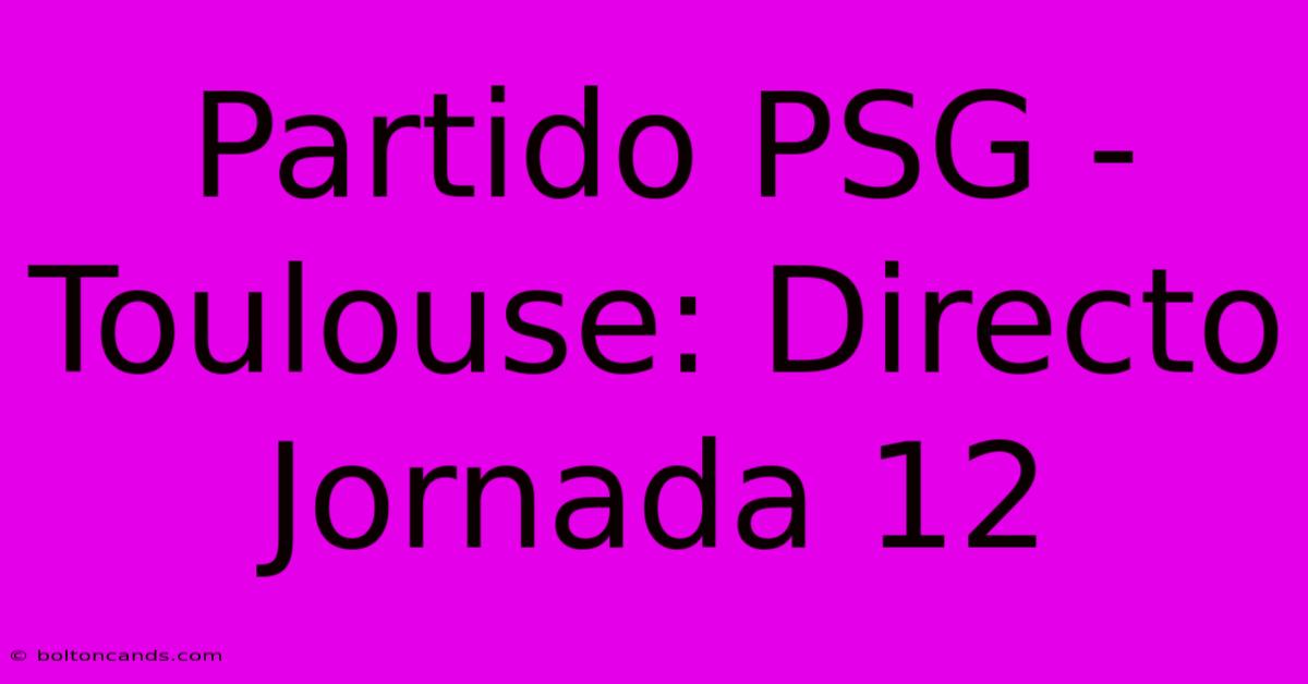 Partido PSG - Toulouse: Directo Jornada 12