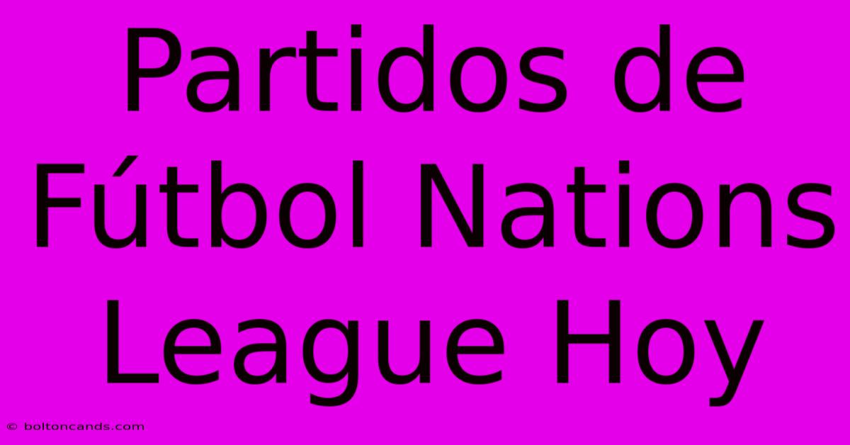 Partidos De Fútbol Nations League Hoy