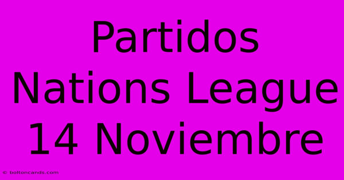 Partidos Nations League 14 Noviembre