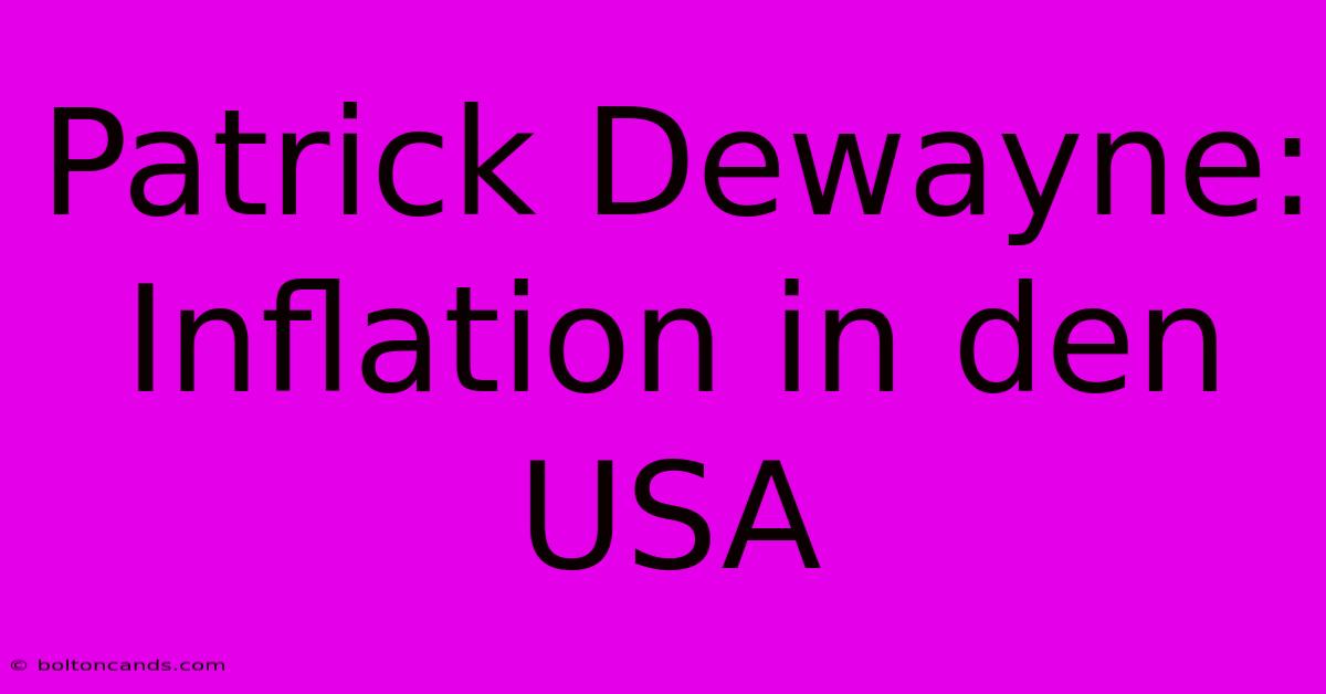 Patrick Dewayne: Inflation In Den USA