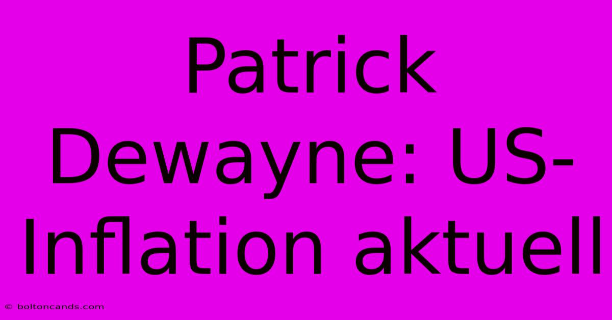 Patrick Dewayne: US-Inflation Aktuell 