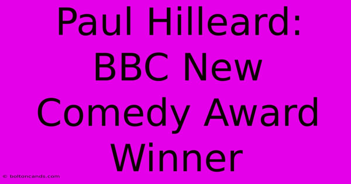 Paul Hilleard: BBC New Comedy Award Winner