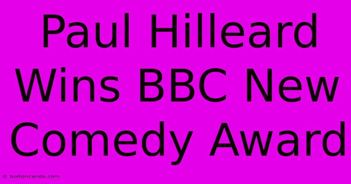 Paul Hilleard Wins BBC New Comedy Award