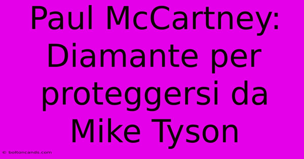 Paul McCartney: Diamante Per Proteggersi Da Mike Tyson