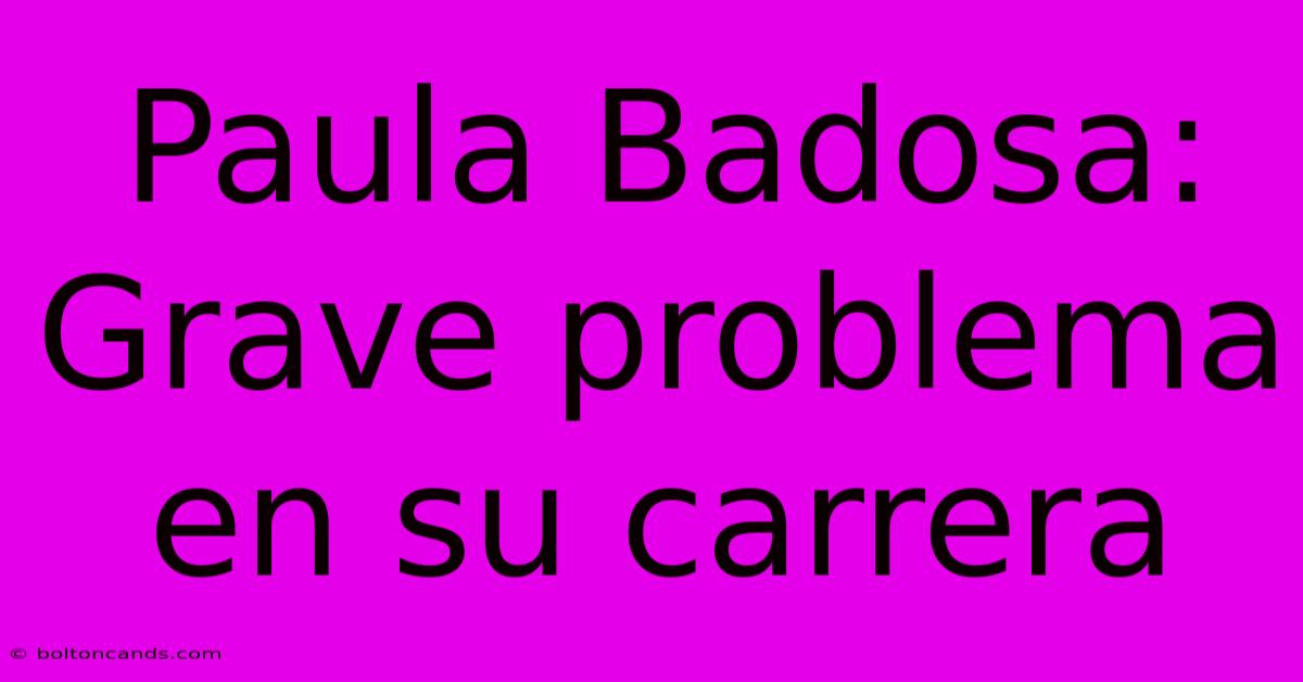 Paula Badosa: Grave Problema En Su Carrera