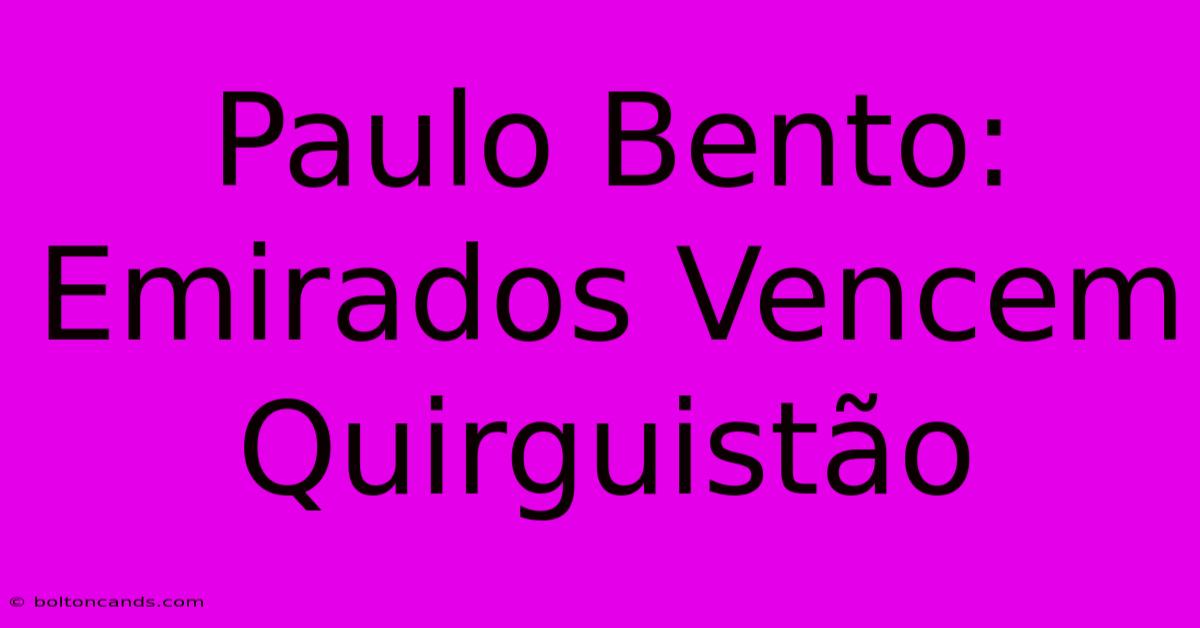 Paulo Bento: Emirados Vencem Quirguistão