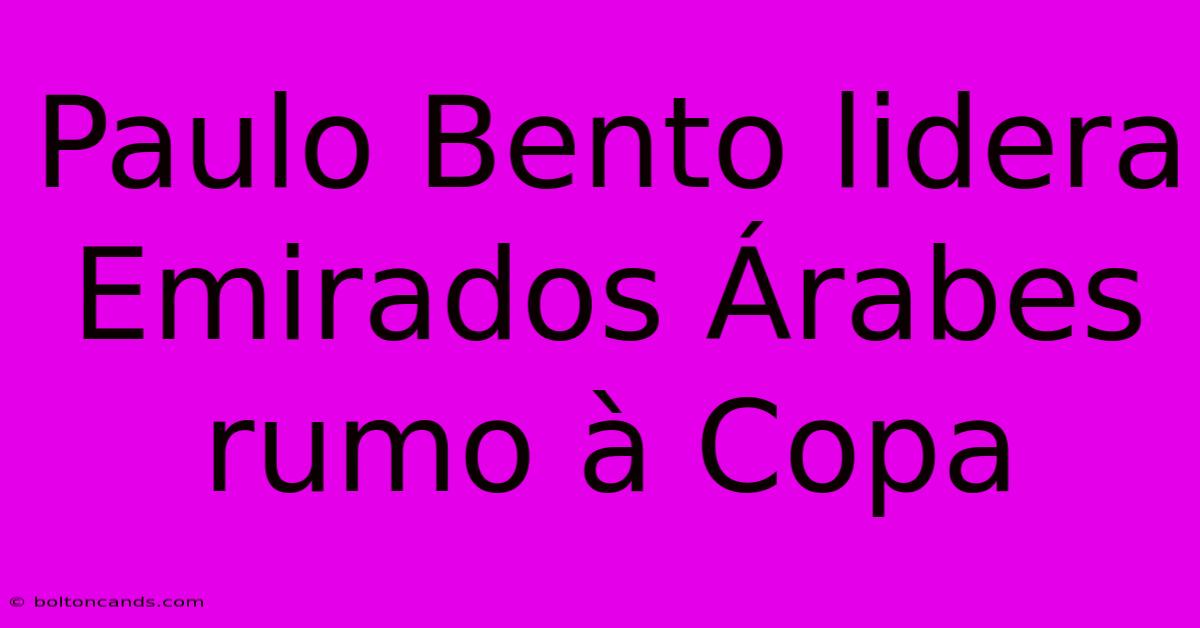 Paulo Bento Lidera Emirados Árabes Rumo À Copa