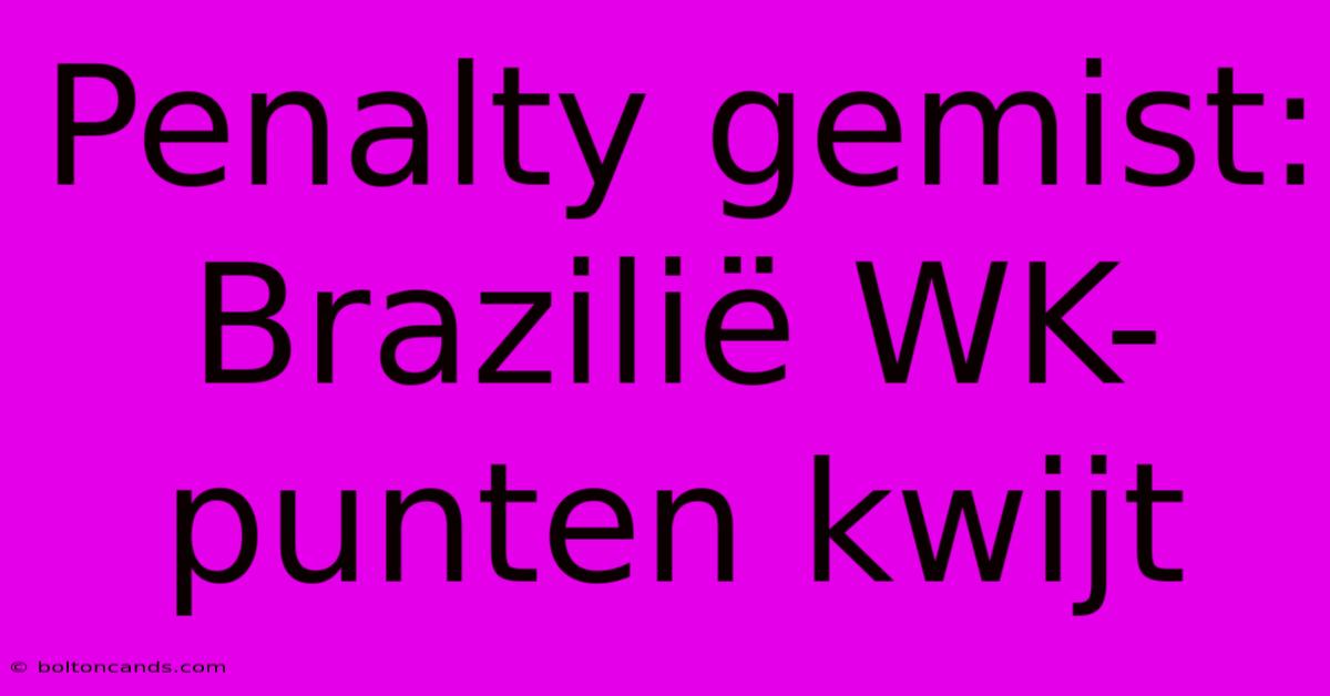 Penalty Gemist: Brazilië WK-punten Kwijt