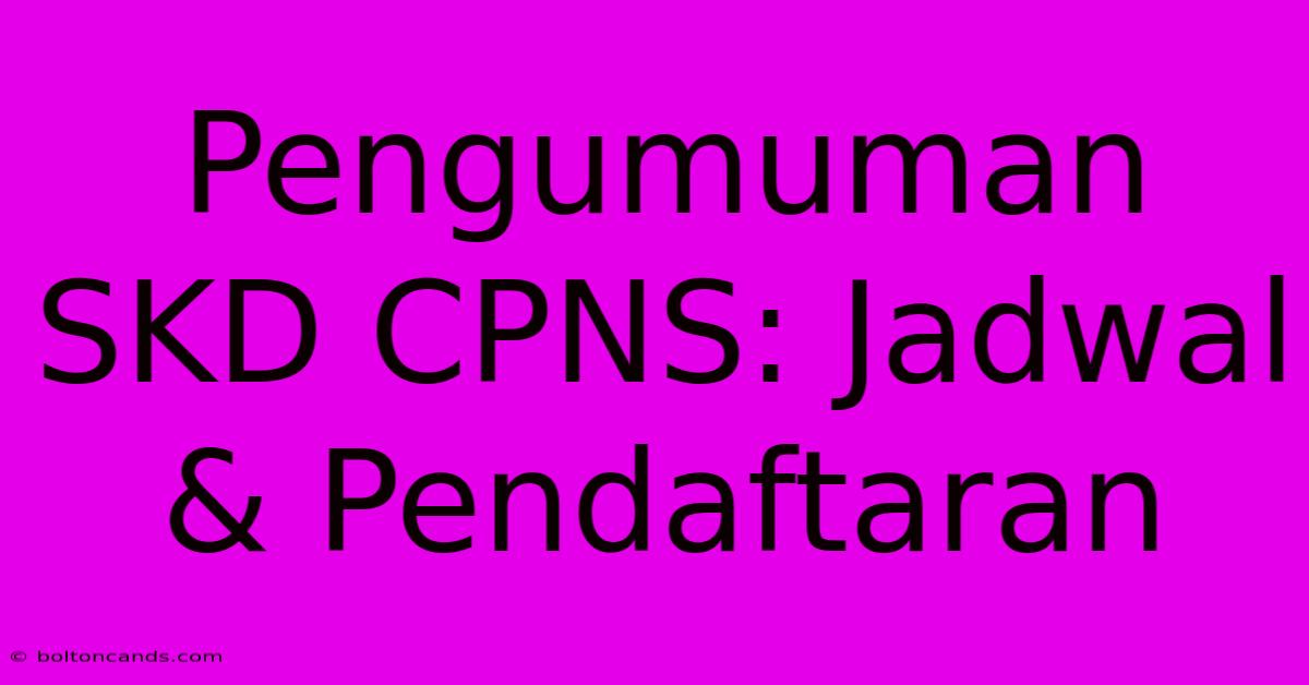 Pengumuman SKD CPNS: Jadwal & Pendaftaran