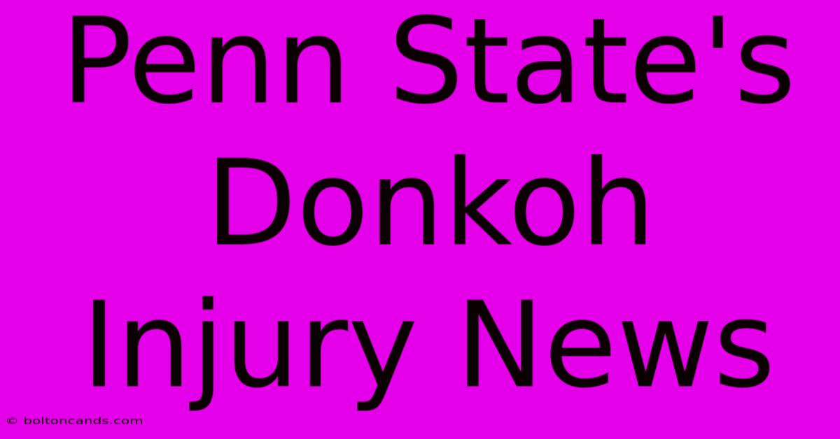 Penn State's Donkoh Injury News