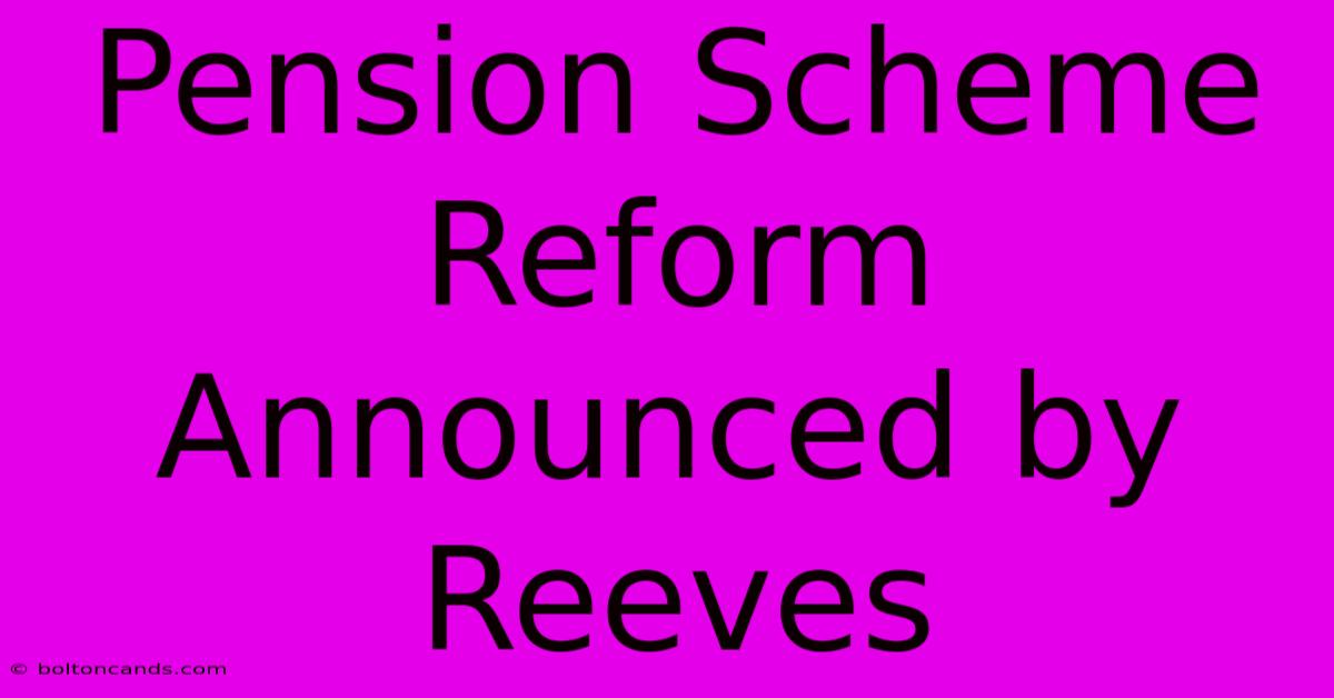 Pension Scheme Reform Announced By Reeves