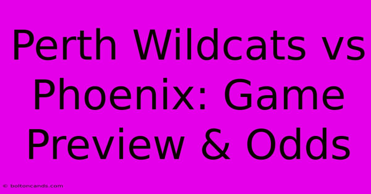 Perth Wildcats Vs Phoenix: Game Preview & Odds