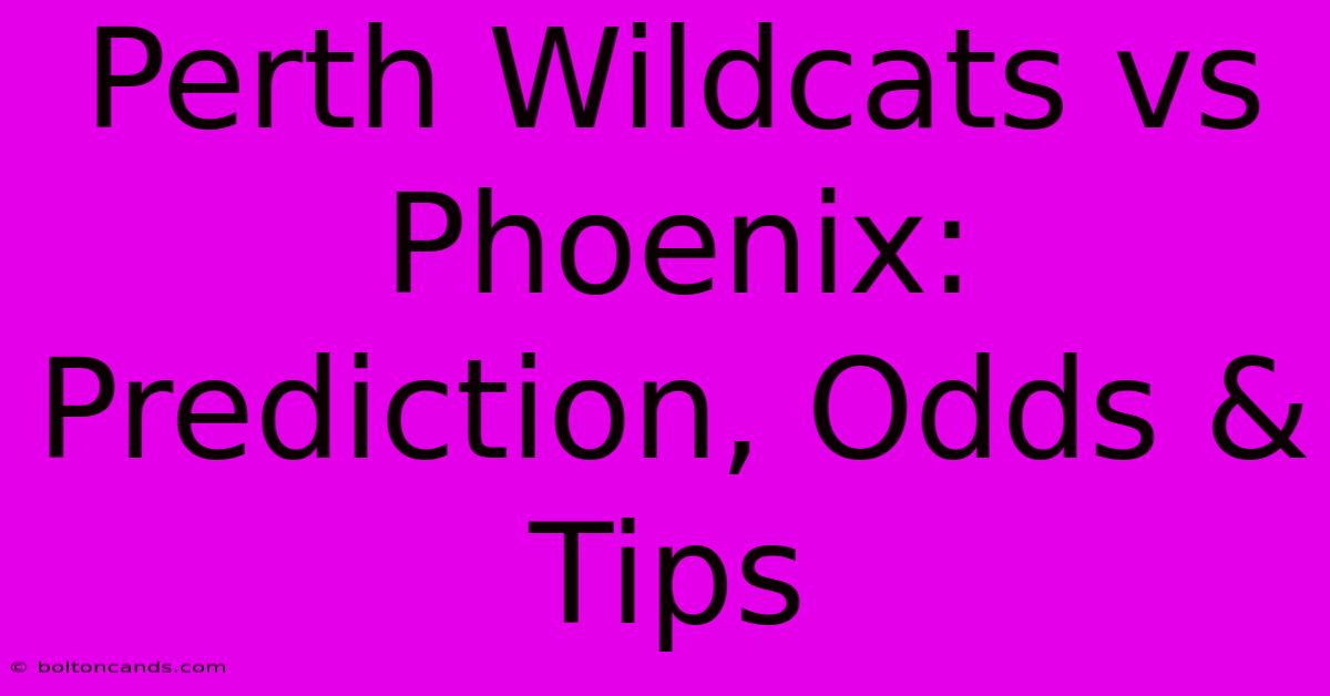 Perth Wildcats Vs Phoenix: Prediction, Odds & Tips