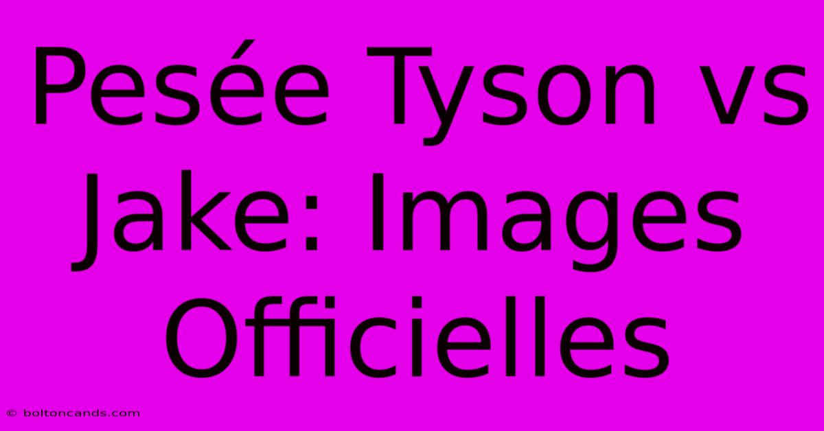 Pesée Tyson Vs Jake: Images Officielles