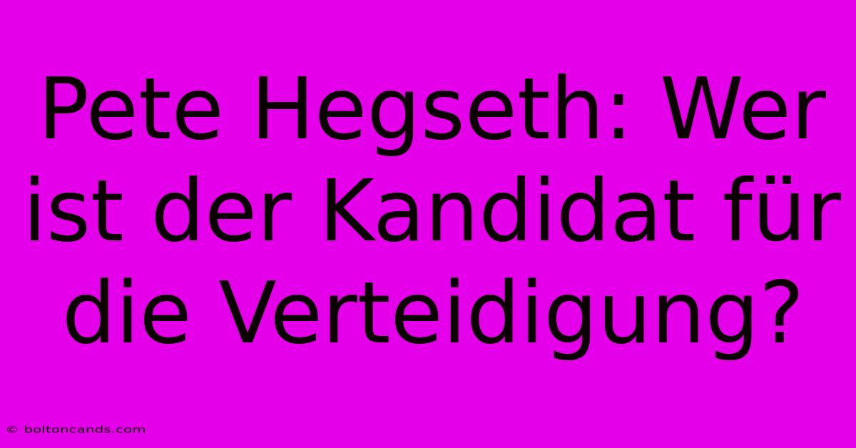 Pete Hegseth: Wer Ist Der Kandidat Für Die Verteidigung? 