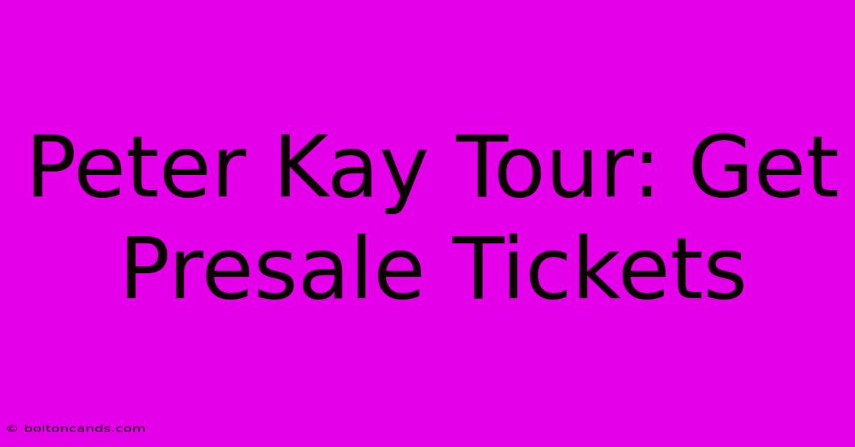 Peter Kay Tour: Get Presale Tickets