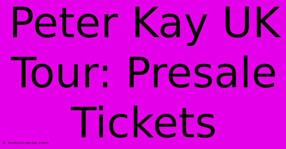 Peter Kay UK Tour: Presale Tickets