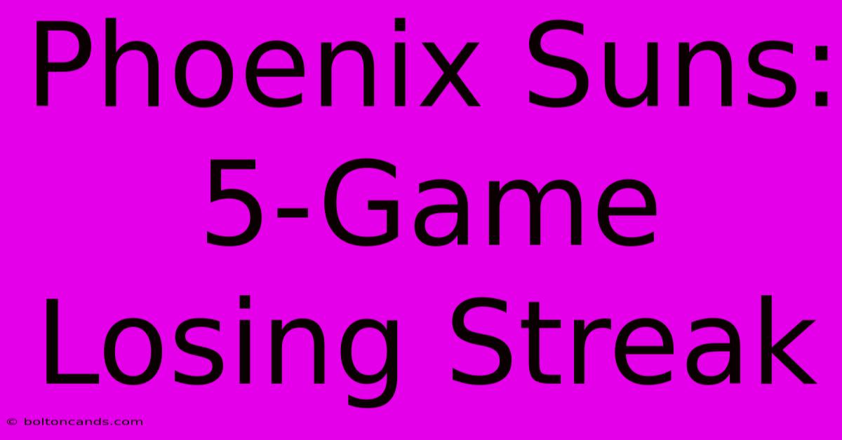 Phoenix Suns: 5-Game Losing Streak