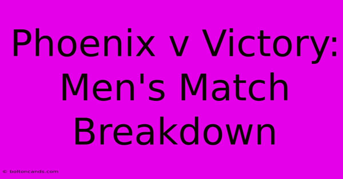 Phoenix V Victory: Men's Match Breakdown