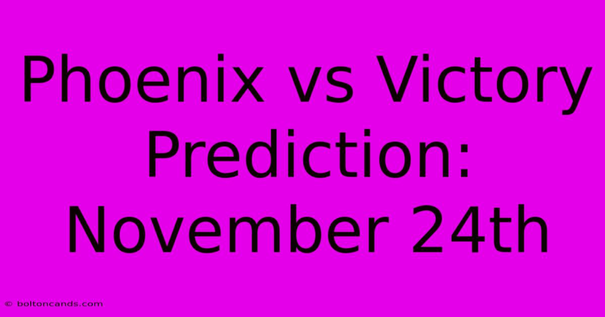 Phoenix Vs Victory Prediction: November 24th