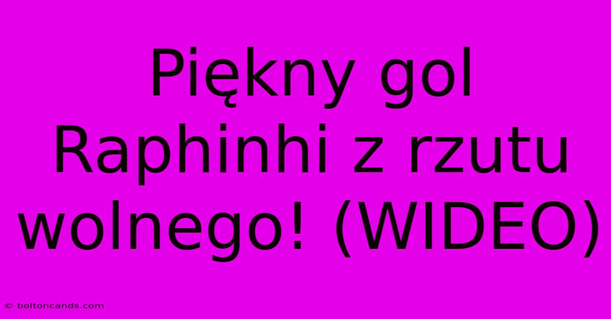 Piękny Gol Raphinhi Z Rzutu Wolnego! (WIDEO)