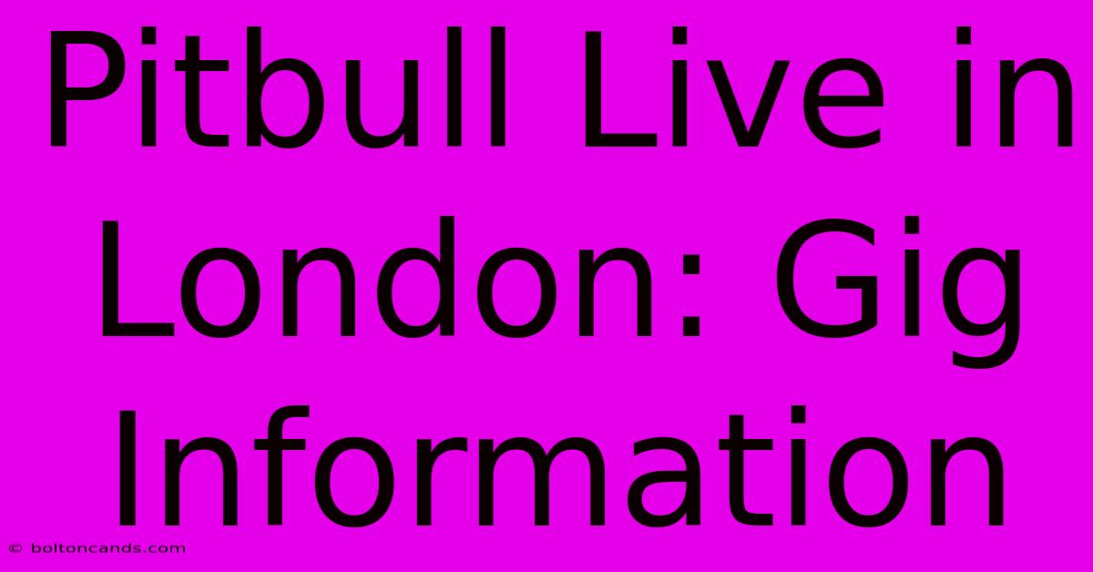 Pitbull Live In London: Gig Information