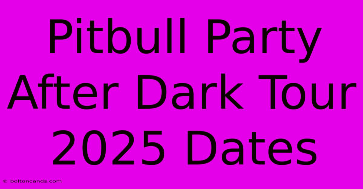 Pitbull Party After Dark Tour 2025 Dates