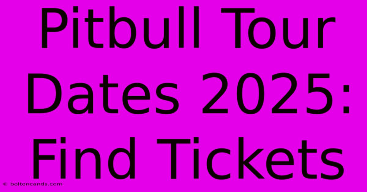 Pitbull Tour Dates 2025: Find Tickets 