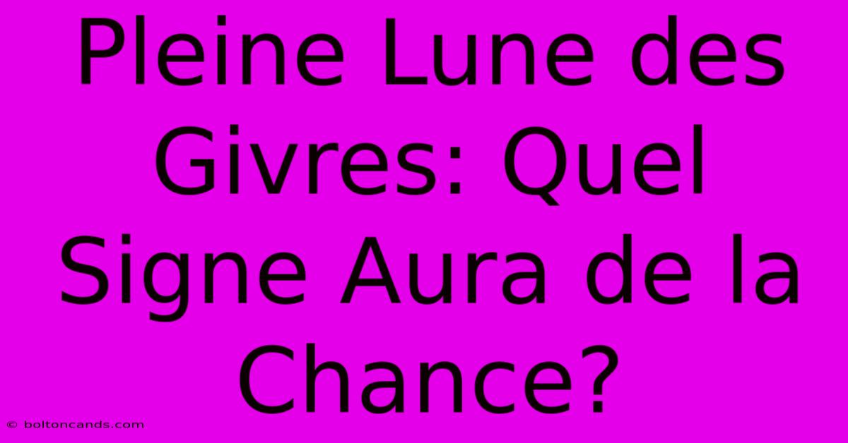 Pleine Lune Des Givres: Quel Signe Aura De La Chance?