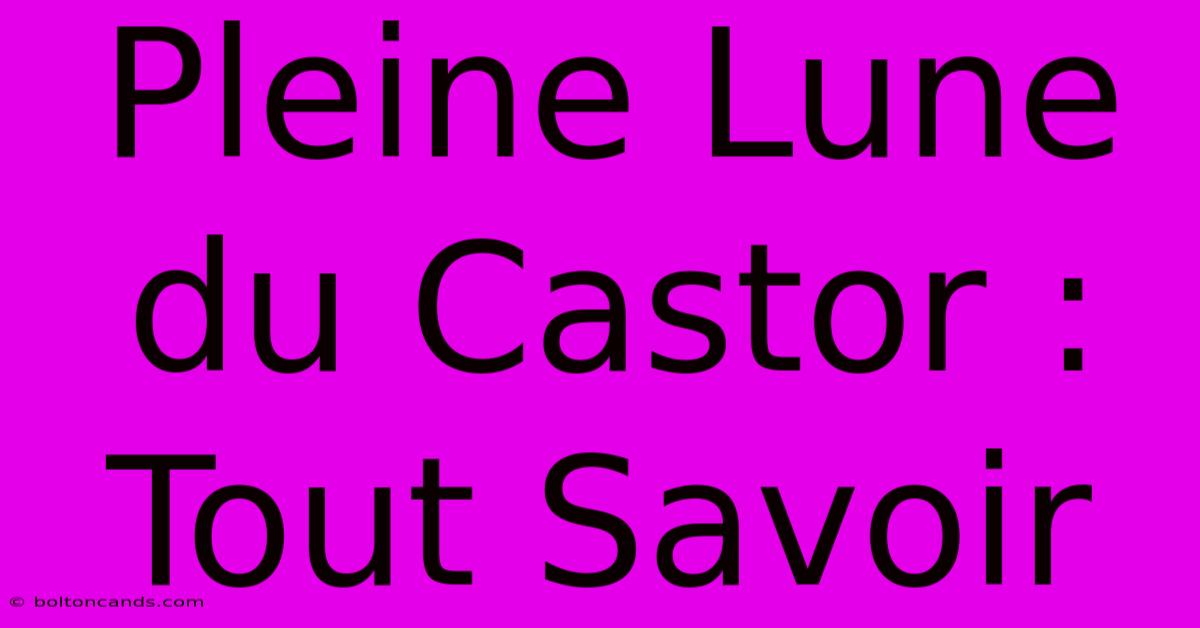 Pleine Lune Du Castor : Tout Savoir