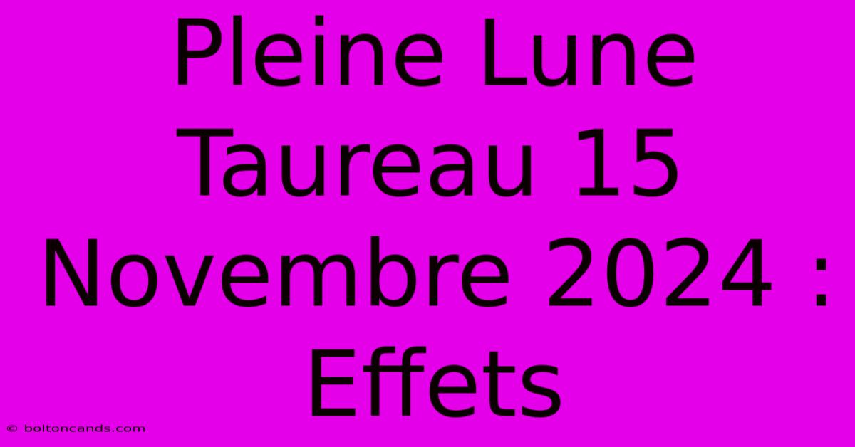 Pleine Lune Taureau 15 Novembre 2024 : Effets