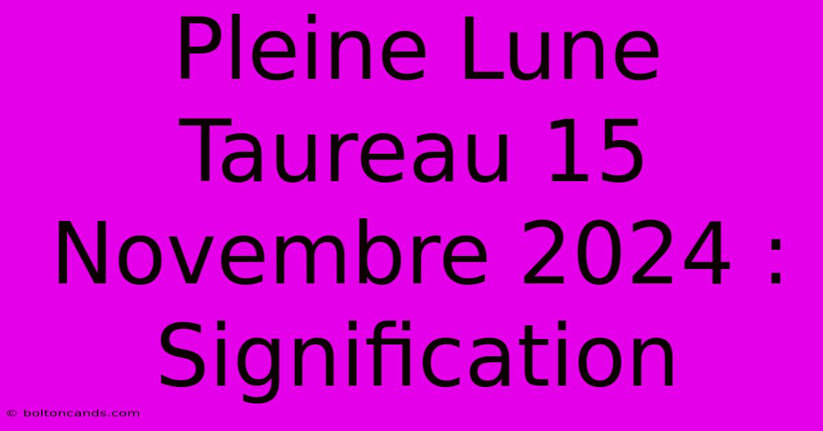 Pleine Lune Taureau 15 Novembre 2024 : Signification