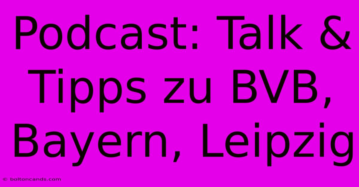 Podcast: Talk & Tipps Zu BVB, Bayern, Leipzig