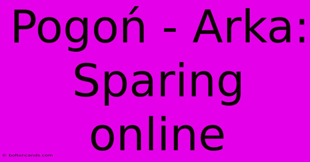 Pogoń - Arka: Sparing Online