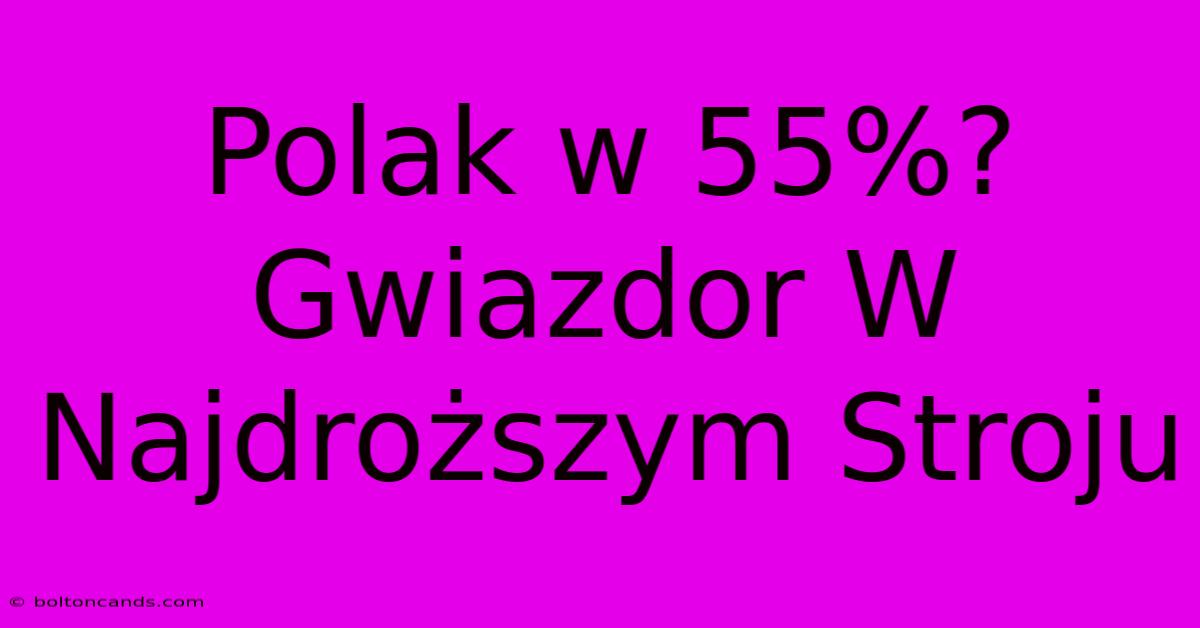 Polak W 55%? Gwiazdor W Najdroższym Stroju 