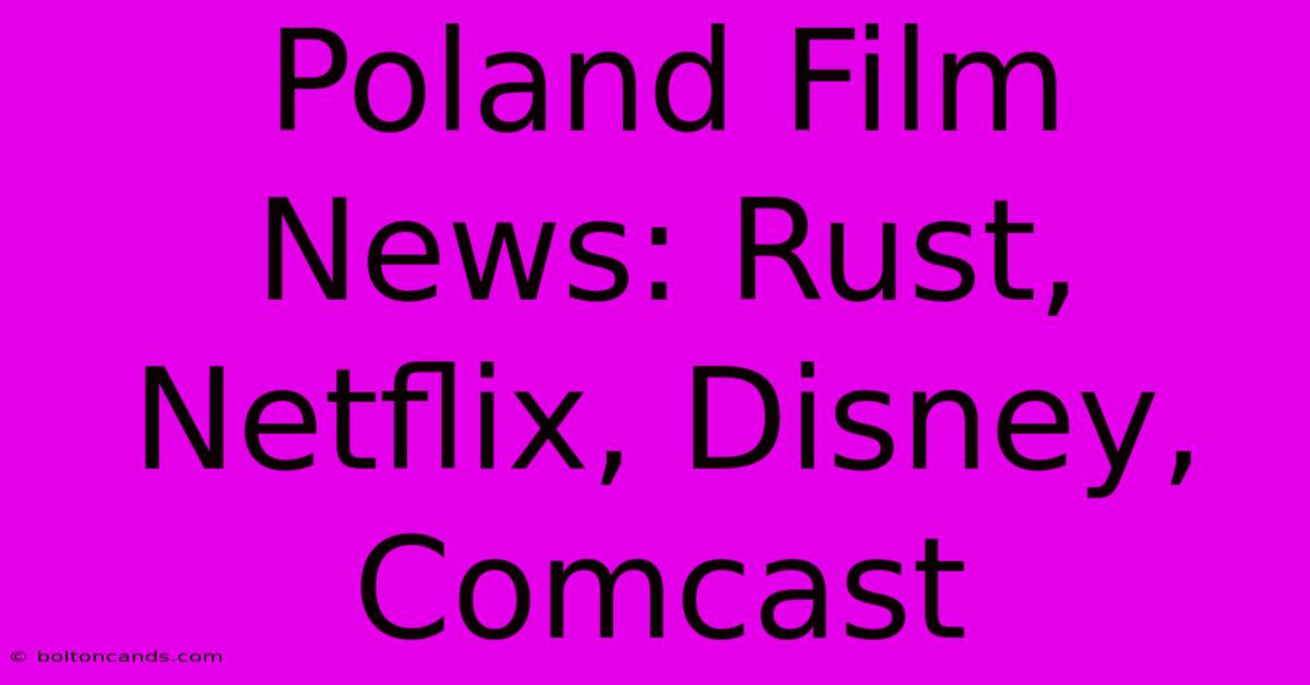 Poland Film News: Rust, Netflix, Disney, Comcast