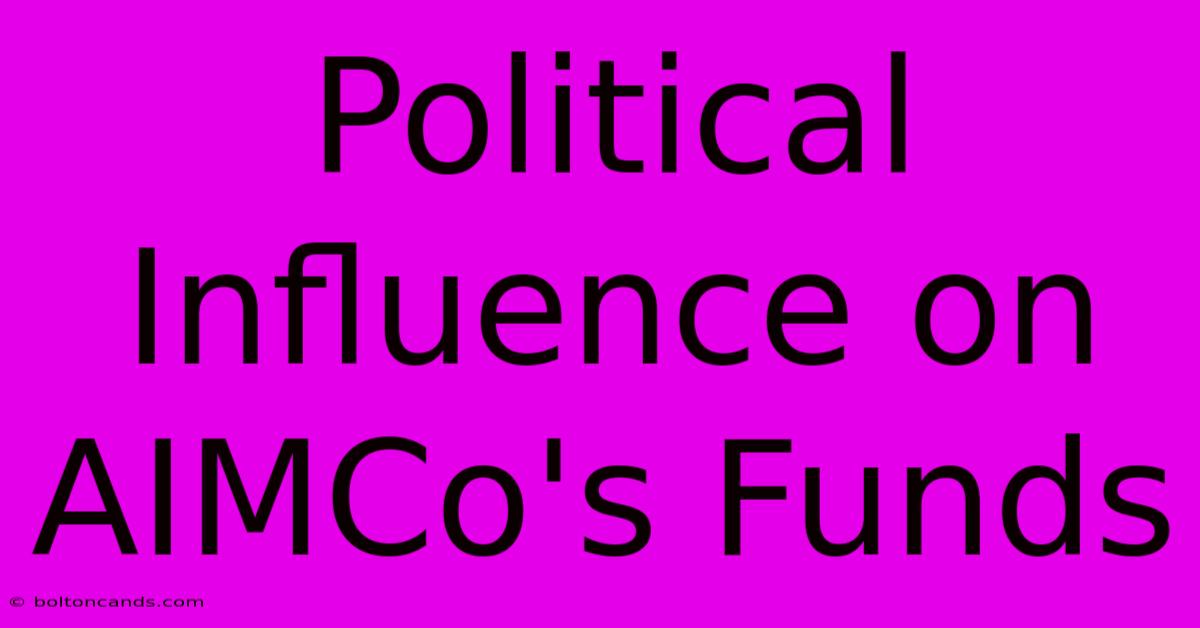 Political Influence On AIMCo's Funds