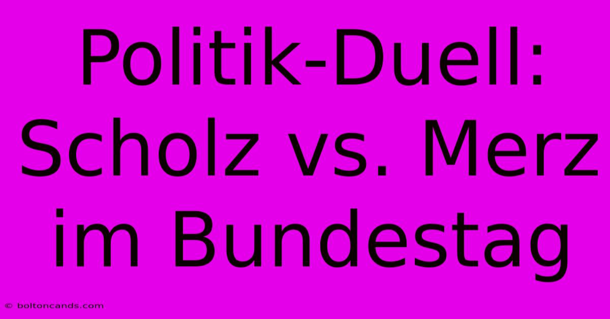 Politik-Duell: Scholz Vs. Merz Im Bundestag